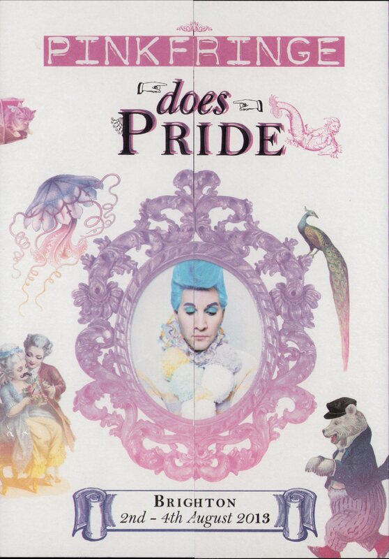 At the top, in large, bold pink lettering are the words "PINK FRINGE". Below, smaller dark text reads "does PRIDE" " with a cartoon hand pointing towards it. 

The central, most prominent element is an ornate, purple-toned frame. Inside of this is a portrait of a person with bright blue hair and matching blue eye makeup, and a collar of large pom poms. The person's gaze is directed downwards.

Surrounding the central frame are whimsical illustrations of a purple and pink jellyfish, two figures in 18th-century attire, a vibrantly coloured peacock stands, and a bear wearing a dark hat, blue jacket, and striped trousers.

At the bottom are two dark purple scrolls framing text which reads "BRIGHTON 2nd - 4th August 2013" in dark lettering.
