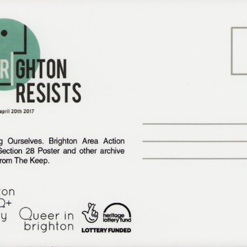Postcard with stamp and address lines on the right. On the left is the logo of Brighton Resists with the date 'march 22nd - april 20th 2017'. Text underneath this reads 'Promoting Ourselves. Brighton Area Action Against Section 28 Poster and other archive material from The Keep.' Beneath this are the logos for Brighton LGBTQ+ History Club, Queer in brighton, and the National Lottery Fund.